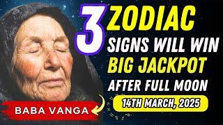 Baba Vanga Predicts⭐️ 3 Zodiac Signs Will Hit the Financial Jackpot on Full Moon of March 14, 2025!