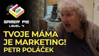 Tvoje Máma Je Marketing! – Petr Poláček – Gamer Pie Level 4