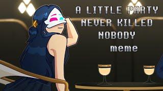 A little party never killed nobody meme | Flipaclip