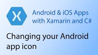 Building apps with Xamarin & C# Tutorial 12 - Changing your Android app icon