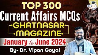 Last 6 months Current Affairs January to June 2024 Ghatnasar Magazine by Dr Vipan Goyal l Study IQ