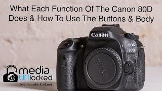 What Each Function Of The Canon 80D Does & How To Use Them Part 1 The Buttons & Body
