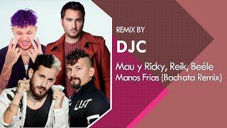 Mau y Ricky, Reik, Beéle - Manos Frías (Bachata Remix DJC)