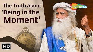 The Truth About ‘Being in the Moment’ | Sadhguru | Shemaroo Spiritual Life