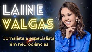 LAINE VALGAS - Jornalista e especialista em neurociências | Mente Expandida Podcast #34