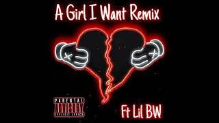 A Girl I Want Remix Ft Lil Bw (prod 98ninetynine)