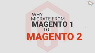 Why Choose Magento - Migration from Magento 1 to Magento 2