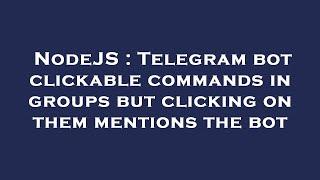 NodeJS : Telegram bot clickable commands in groups but clicking on them mentions the bot