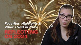 Looking Back on 2024: Highlights, Favorites and What’s Next in 2025