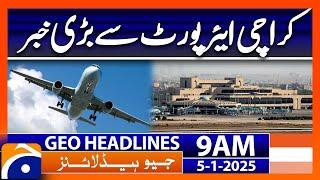 Big News from Karachi Airport | Geo News 9 AM Headlines (5th January 2025)