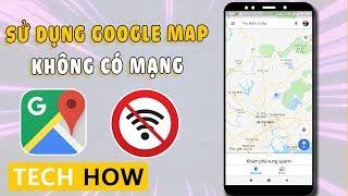 Cách sử dụng Google Map không cần mạng Wifi-3G | MÊ THỦ THUẬT