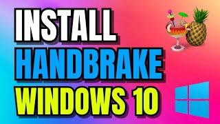 How to Install HandBrake For Windows 10