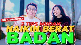 CUKUP 2 TIPS INI!! CARA MUDAH NAIKIN BERAT BADAN! NO KEREMPENG!!