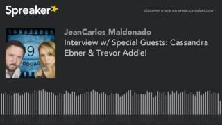 Interview w/ Special Guests: Cassandra Ebner & Trevor Addie! (made with Spreaker)