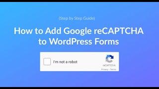 How to Add Google reCAPTCHA to WordPress Forms