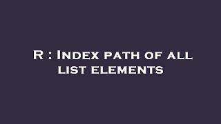 R : Index path of all list elements