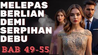 Melepas Berlian Demi Serpihan Debu | Bab 49-55 | Novel Romantis Terbaru