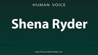 How To Pronounce Shena Ryder