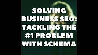 Solving Business SEO: Tackling the #1 Problem with Schema️