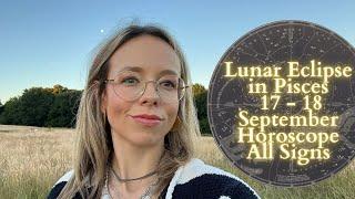 FULL MOON LUNAR ECLIPSE IN PISCES 17 - 18 SEPTEMBER All Signs Horoscope: Dream On or Let Go?