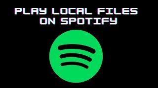 How to Play Your Own Music on Spotify (Local Files Tutorial)
