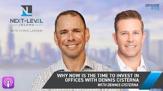 Why Now Is The Time to Invest in Offices with Dennis Cisterna