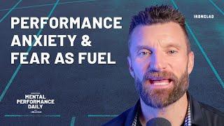 Performance Anxiety & Fear as Fuel