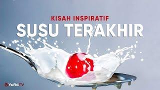 Kisah inspiratif : Susu Terakhir – Ustadz Johan Saputra Halim M.HI.