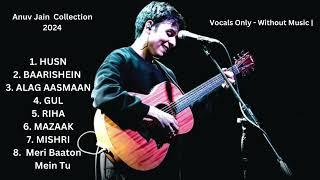 Anuv Jain Best Songs (2024) | Vocals Only - Without Music |