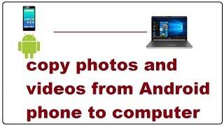 How to copy photos and videos from Android phone to computer