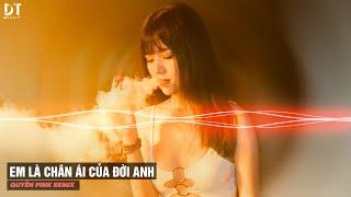 [ Hot TikTok ] Em Là Chân Ái Của Đời Anh Remix - Quyền Pink x Duy Tuyên | Người Yêu Ơi Anh Muốn