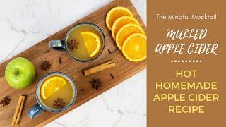 Mulled Apple Cider Recipe | Homemade Hot Apple Cider - The Mindful Mocktail