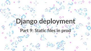 Simple Django Deployment (part 9): Serving static files in production