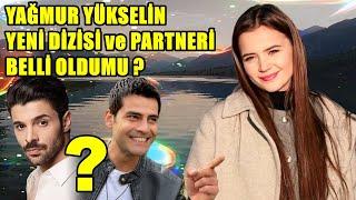 YAĞMUR YÜKSELİN YENİ DİZİSİ VE PARTNERİ BELLİ OLDUMU ?