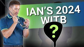 IAN'S 2024 WITB & WHY? // What's in the Bag for The 2024 Golf Season