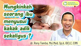 Mungkinkah Seorang Ibu Menyusui 2 Anaknya ,Kakak & Adik Sekaligus ? -  dr. Rony Tamba, Sp.A