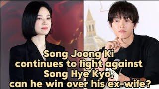 Song Joong Ki continues to fight against Song Hye Kyo, can he win over his ex-wife?