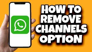 How To Remove Channels Option From WhatsApp (2023)