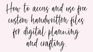 How to Access FREE Handwritten Files for Digital Planning & Crafting!