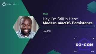 Hey, I'm Still In Here: An Overview of macOS Persistence Techniques – Leo Pitt (SO-CON 2020)