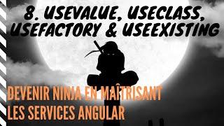 8 - Devenir Ninja en maîtrisant les Services Angular - UseValue, UseClass, UseFactory & UseExisting