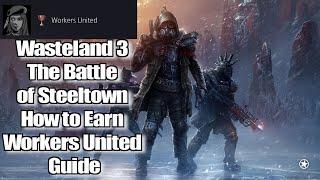 Wasteland 3 The Battle of Steeltown How to Earn Workers United Guide