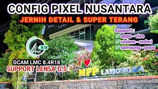 Stabil dan Bisa Lensa 0,5Gcam Lmc 8.4 r18 config pixel nusantara foto malam super terang