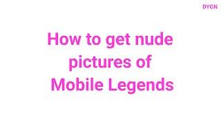 DYGN | How to get nude pictures of Mobile Legends