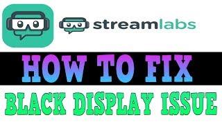 Fixing the Black Display screen in StreamLabs OBS