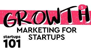 How to Grow a Small Business: growth marketing for startups (Part I)