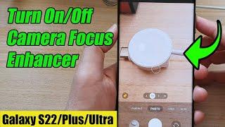 Galaxy S22/S22+/Ultra: How to Turn On/Off Camera Focus Enhancer