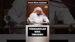 Perbaikilah Sisa Umurmu || Ustadz Mizan Qudsiyah