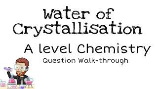 Water of crystallisation | A level Chemistry | Question Walkthrough