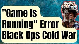 How To Fix "Game Is Running" Error In Black Ops Cold War [Updated 2024]